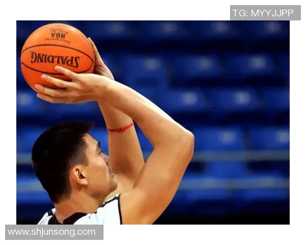 姚明投篮技巧解析与实用教学方法分享助你提升篮球水平